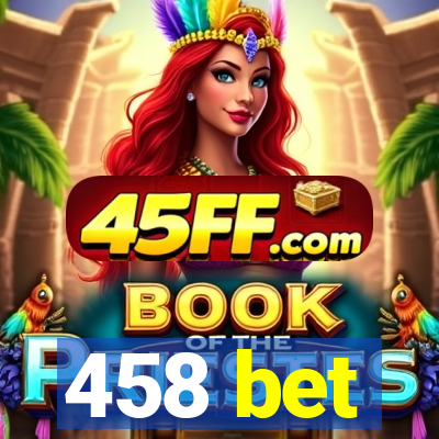 458 bet